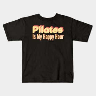 Pilates Is My Happy Hour - Pilates Lover - Pilates Addict Kids T-Shirt